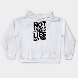 Not Today Father of Lies Not Ever Kids Hoodie